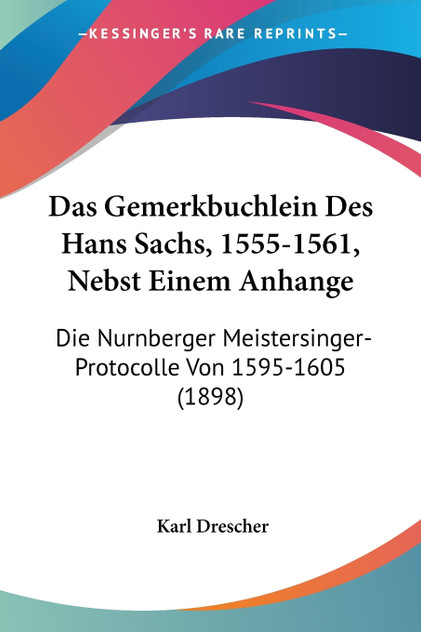 Das Gemerkbuchlein Des Hans Sachs, 1555-1561, Nebst Einem Anhange