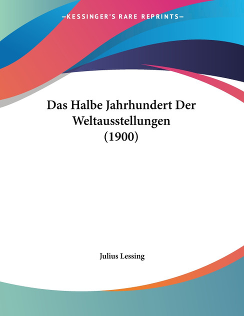 Das Halbe Jahrhundert Der Weltausstellungen (1900) Das Halbe Jahrhundert Der Weltausstellungen (1900)