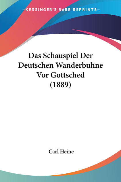 Das Schauspiel Der Deutschen Wanderbuhne Vor Gottsched (1889)