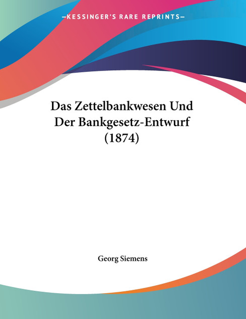 Das Zettelbankwesen Und Der Bankgesetz-Entwurf (1874)