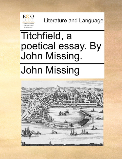 Titchfield, a poetical essay. By John Missing.