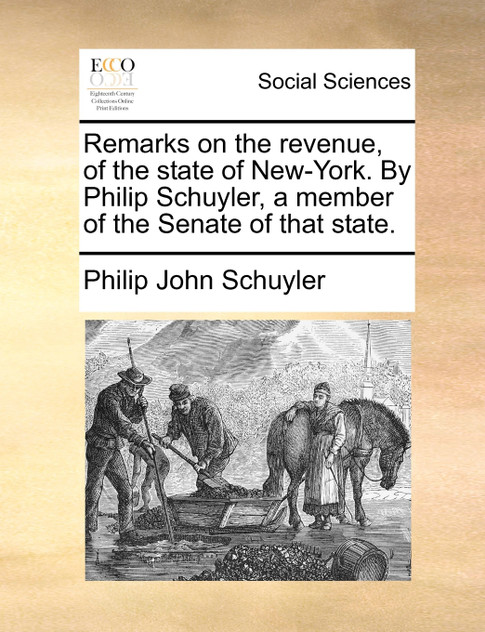 Remarks on the revenue, of the state of New-York. By Philip Schuyler, a member of the Senate of that state.