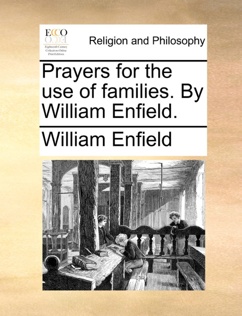 Prayers for the use of families. By William Enfield. Prayers for the use of families. By William Enfield.