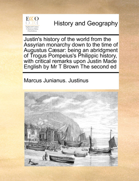 Justin's history of the world from the Assyrian monarchy down to the time of Augustus Cæsar