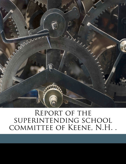 Report of the superintending school committee of Keene, N.H. . Volume 1911