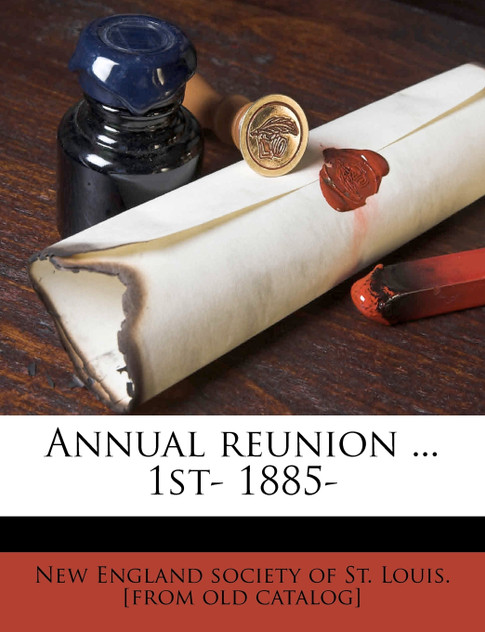 Annual reunion ... 1st- 1885- Volume 1 Annual reunion ... 1st- 1885- Volume 1