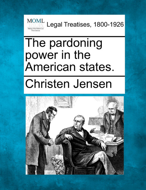 The pardoning power in the American states.
