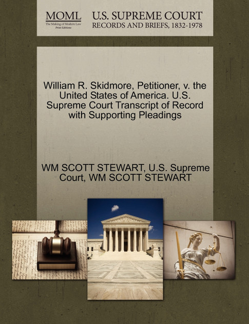 William R. Skidmore, Petitioner, v. the United States of America. U.S. Supreme Court Transcript of Record with Supporting Pleadings