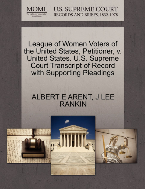 League of Women Voters of the United States, Petitioner, v. United States. U.S. Supreme Court Transcript of Record with Supporting Pleadings