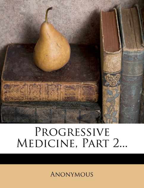 Progressive Medicine, Part 2... Progressive Medicine, Part 2...