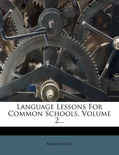 Language Lessons For Common Schools, Volume 2...