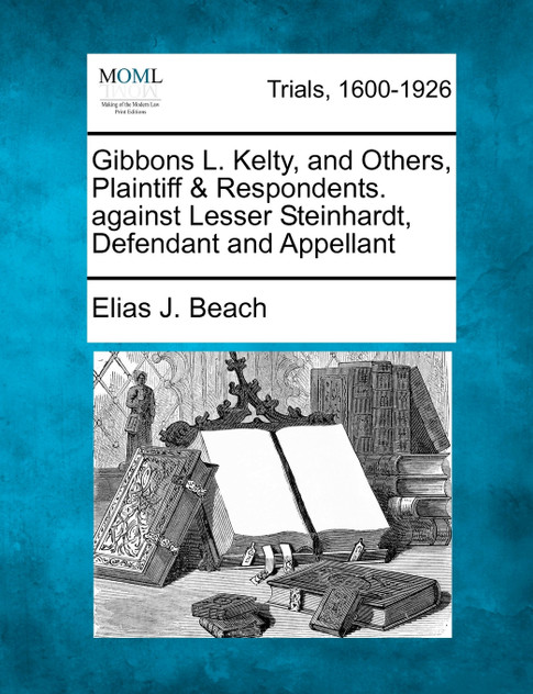 Gibbons L. Kelty, and Others, Plaintiff & Respondents. against Lesser Steinhardt, Defendant and Appellant