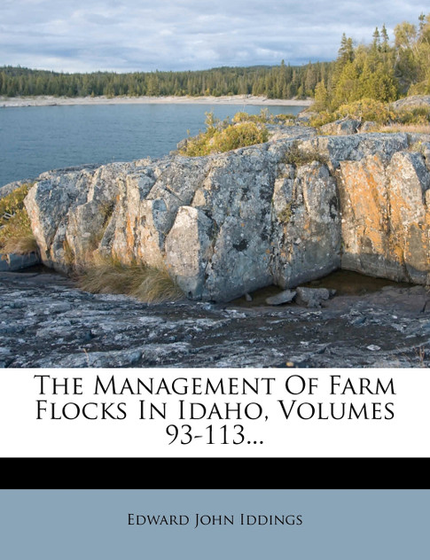 The Management Of Farm Flocks In Idaho, Volumes 93-113... The Management Of Farm Flocks In Idaho, Volumes 93-113...