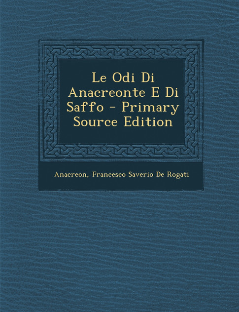 Le Odi Di Anacreonte E Di Saffo - Primary Source Edition