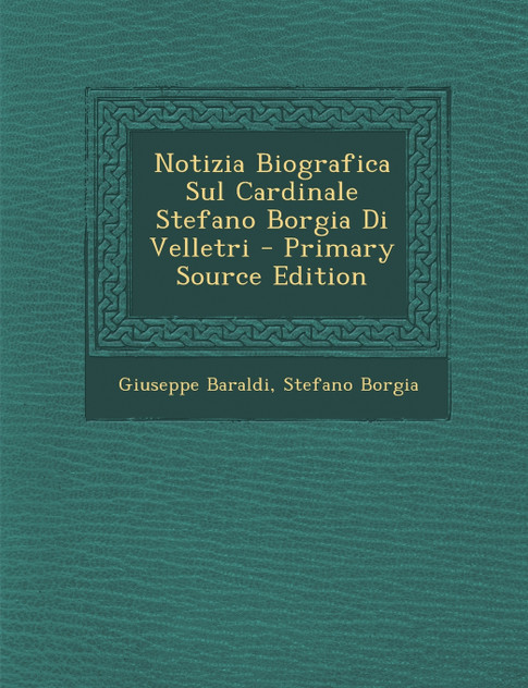 Notizia Biografica Sul Cardinale Stefano Borgia Di Velletri