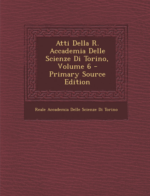 Atti Della R. Accademia Delle Scienze Di Torino, Volume 6