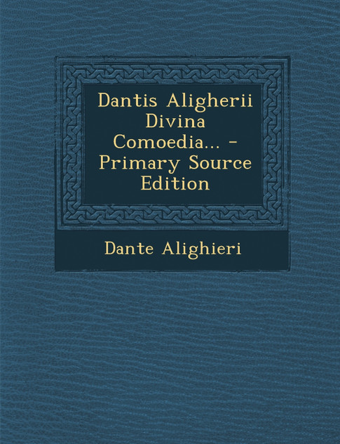 Dantis Aligherii Divina Comoedia... - Primary Source Edition Dantis Aligherii Divina Comoedia... - Primary Source Edition