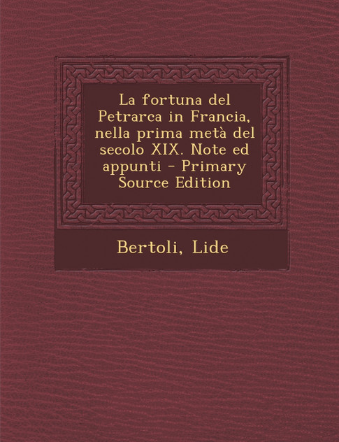 La fortuna del Petrarca in Francia, nella prima metà del secolo XIX. Note ed appunti