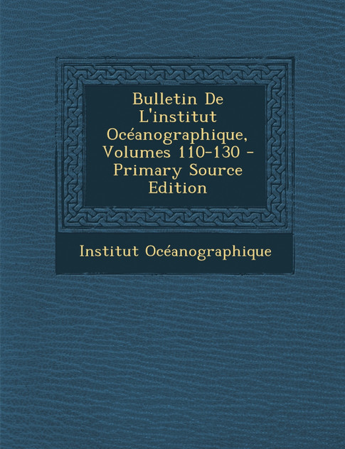 Bulletin De L'institut Océanographique, Volumes 110-130