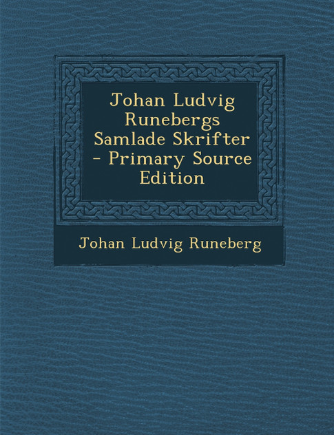 Johan Ludvig Runebergs Samlade Skrifter Johan Ludvig Runebergs Samlade Skrifter