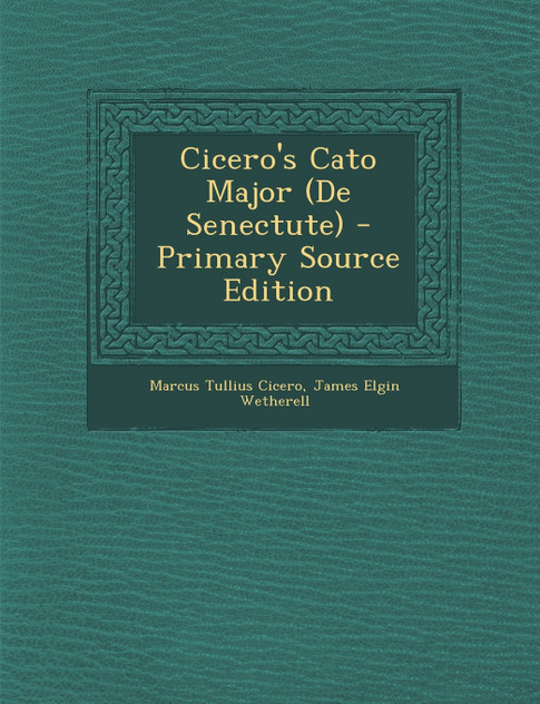 Cicero's Cato Major (de Senectute) - Primary Source Edition