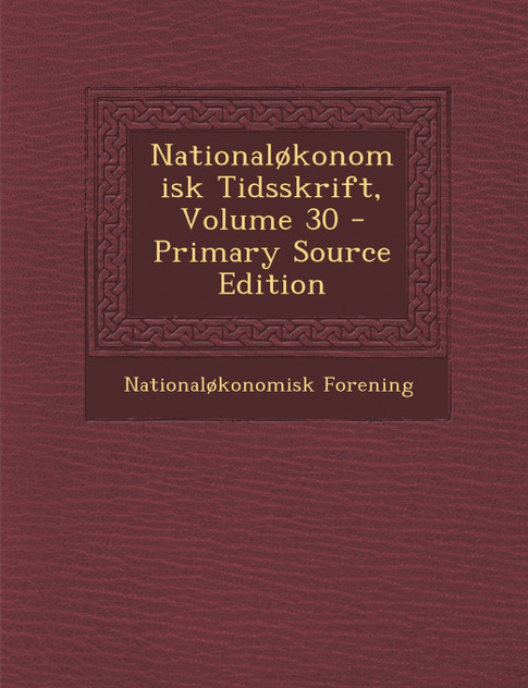 Nationaløkonomisk Tidsskrift, Volume 30