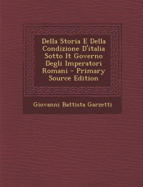 Della Storia E Della Condizione D'italia Sotto It Governo Degli Imperatori Romani Della Storia E Della Condizione D'italia Sotto It Governo Degli Imperatori Romani