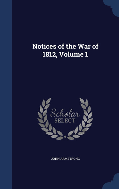 Notices of the War of 1812, Volume 1 Notices of the War of 1812, Volume 1