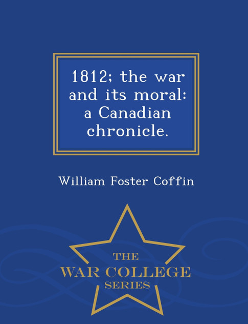1812; the war and its moral 1812; the war and its moral
