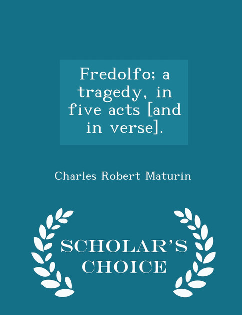 Fredolfo; a tragedy, in five acts [and in verse]. - Scholar's Choice Edition