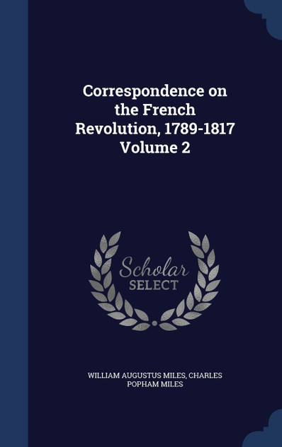 Correspondence on the French Revolution, 1789-1817 Volume 2 Correspondence on the French Revolution, 1789-1817 Volume 2