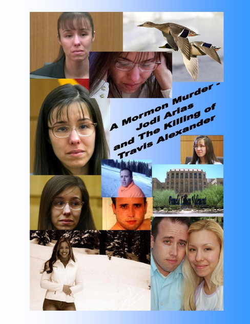 A Mormon Murder - Jodi Arias and the Killing of Travis Alexander A Mormon Murder - Jodi Arias and the Killing of Travis Alexander