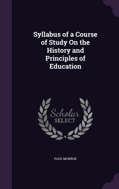 Syllabus of a Course of Study On the History and Principles of Education Syllabus of a Course of Study On the History and Principles of Education