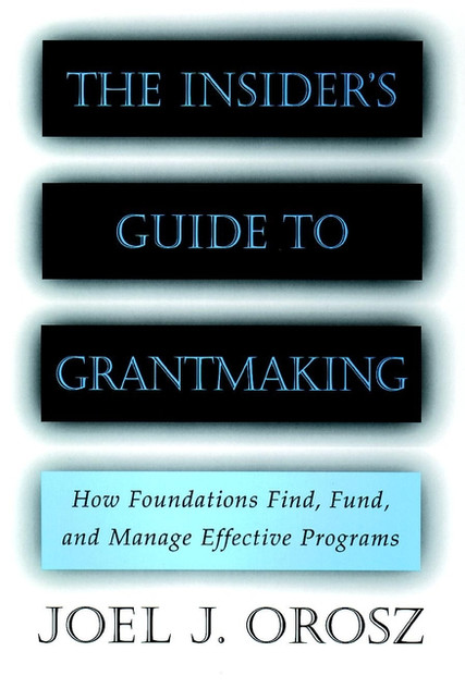 The Insider's Guide to Grantmaking The Insider's Guide to Grantmaking