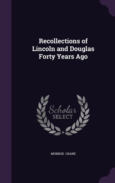 Recollections of Lincoln and Douglas Forty Years Ago