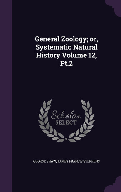 General Zoology; or, Systematic Natural History Volume 12, Pt.2