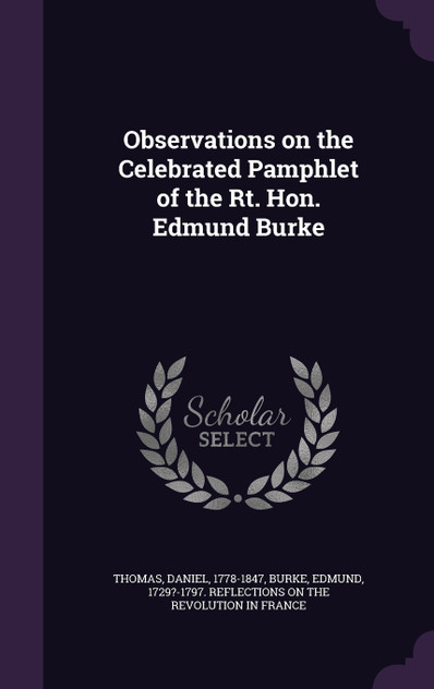 Observations on the Celebrated Pamphlet of the Rt. Hon. Edmund Burke Observations on the Celebrated Pamphlet of the Rt. Hon. Edmund Burke