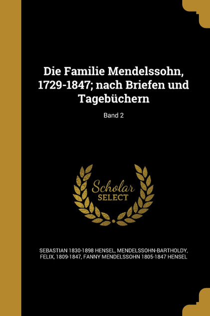 Die Familie Mendelssohn, 1729-1847; nach Briefen und Tagebüchern; Band 2