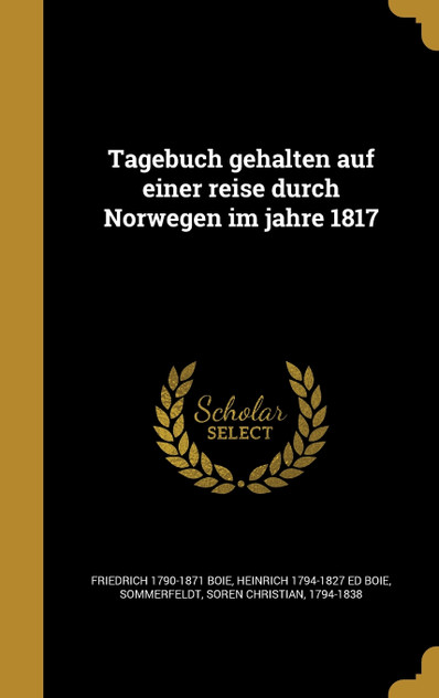 Tagebuch gehalten auf einer reise durch Norwegen im jahre 1817 Tagebuch gehalten auf einer reise durch Norwegen im jahre 1817
