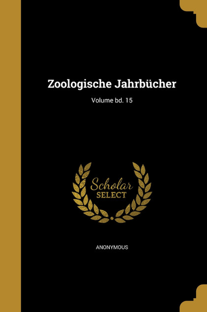 Zoologische Jahrbücher; Volume bd. 15 Zoologische Jahrbücher; Volume bd. 15