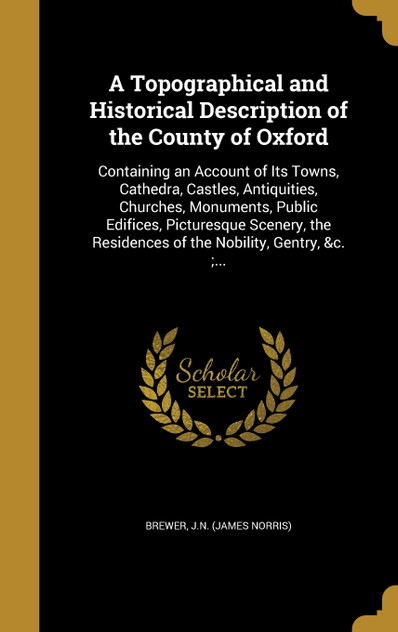 A Topographical and Historical Description of the County of Oxford