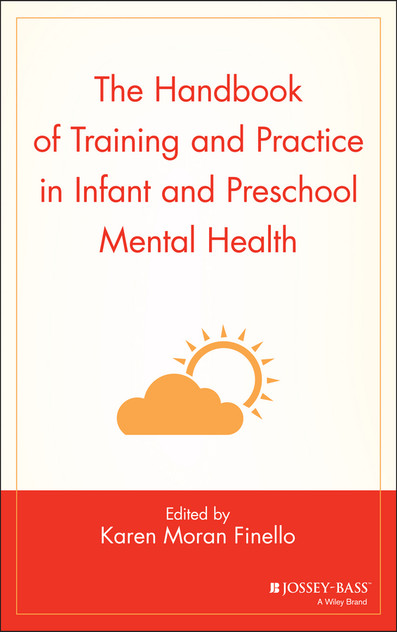 The Handbook of Training and Practice in Infant and Preschool Mental Health The Handbook of Training and Practice in Infant and Preschool Mental Health