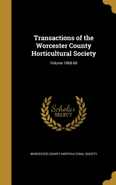 Transactions of the Worcester County Horticultural Society; Volume 1868-69