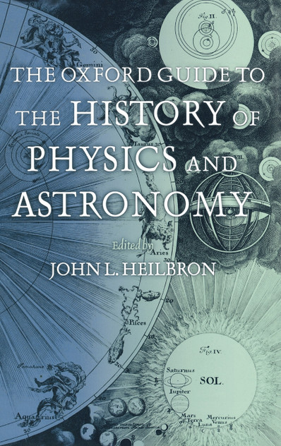The Oxford Guide to the History of Physics and Astronomy The Oxford Guide to the History of Physics and Astronomy