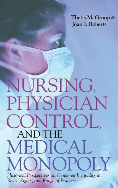 Nursing, Physician Control, and the Medical Monopoly Nursing, Physician Control, and the Medical Monopoly