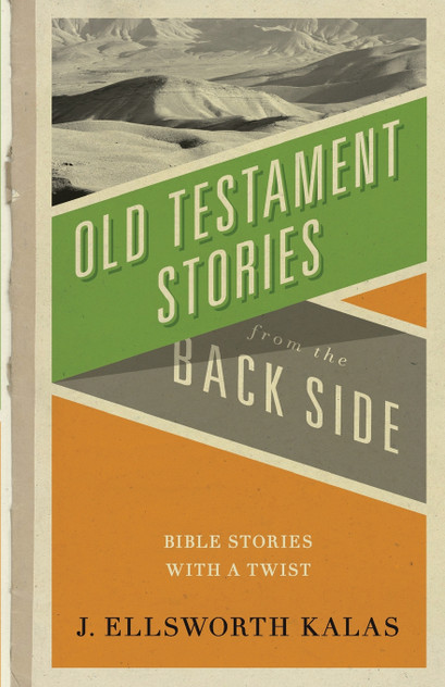 Old Testament Stories from the Back Side Old Testament Stories from the Back Side