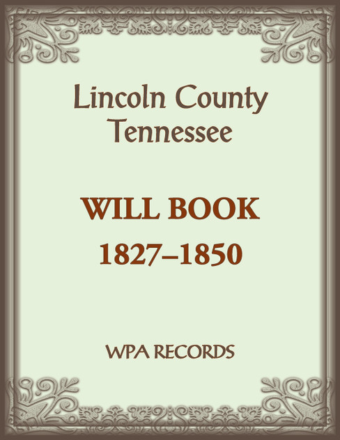 Lincoln County, Tennessee Will Book 1837-1850 Lincoln County, Tennessee Will Book 1837-1850