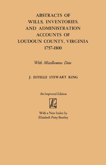 Abstracts of Wills, Inventories and Administration Accounts of Loudoun County, Virginia, 1757-1800 (Improved) Abstracts of Wills, Inventories and Administration Accounts of Loudoun County, Virginia, 1757-1800 (Improved)