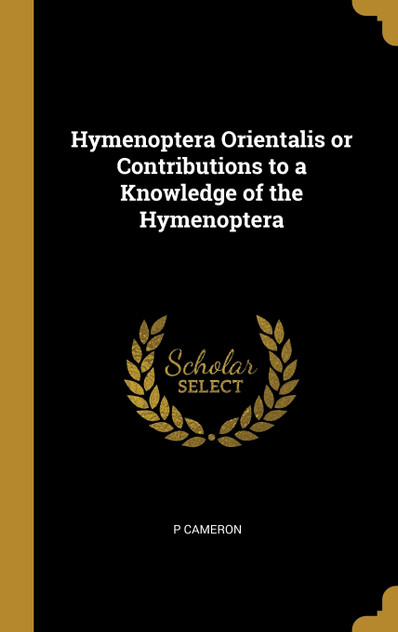 Hymenoptera Orientalis or Contributions to a Knowledge of the Hymenoptera Hymenoptera Orientalis or Contributions to a Knowledge of the Hymenoptera