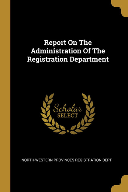 Report On The Administration Of The Registration Department Report On The Administration Of The Registration Department